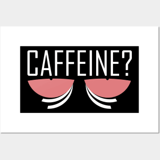 Caffeine? Coffee fix Posters and Art